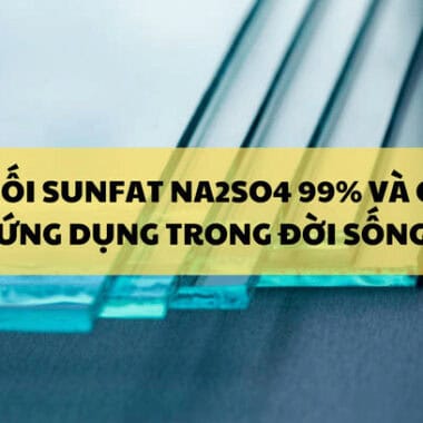 Sodium Metabisulfite 99% Na2S2O5 và ứng dụng trong sản xuất – đời sống