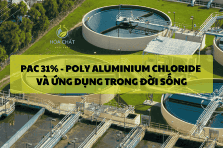 PAC 31% – Poly Aluminium Chloride và ứng dụng trong đời sống