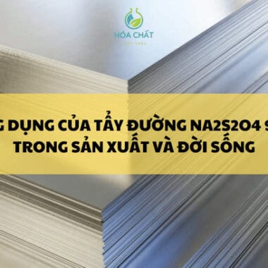 Sodium Metabisulfite 99% Na2S2O5 và ứng dụng trong sản xuất – đời sống